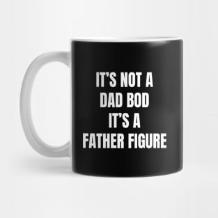 It's Not A Dad Bod It's A Father Figure Mug